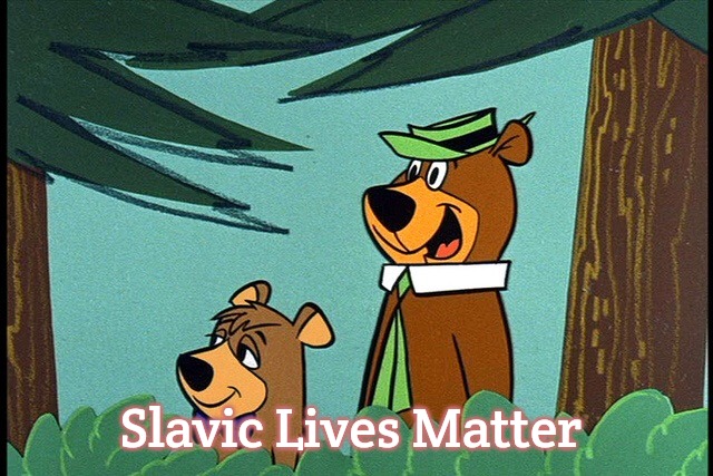 Yogi and booboo | Slavic Lives Matter | image tagged in yogi and booboo,slavic | made w/ Imgflip meme maker