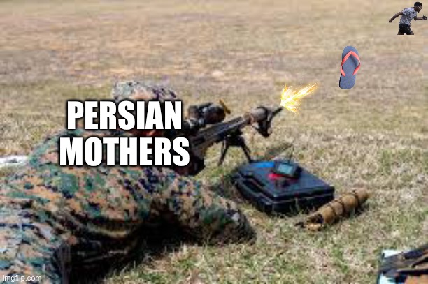 Persian mothers be like: | PERSIAN MOTHERS | image tagged in memes,iran,persian,real persian,no 7thcaliph's shit memes,real iran | made w/ Imgflip meme maker