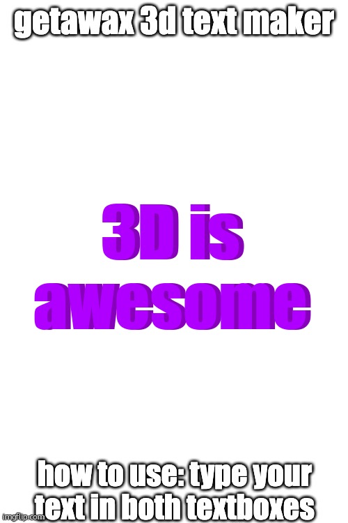 3d text maker (June 2025: you may have to tweak the text boxes) | 3D is awesome; 3D is awesome | image tagged in 3d text maker | made w/ Imgflip meme maker