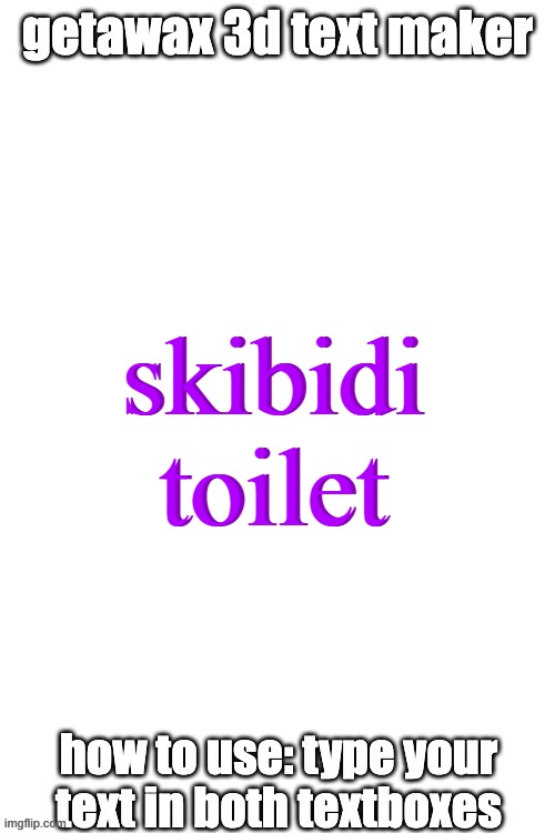 3d text maker (June 2025: you may have to tweak the text boxes) | skibidi toilet; skibidi toilet | image tagged in 3d text maker | made w/ Imgflip meme maker