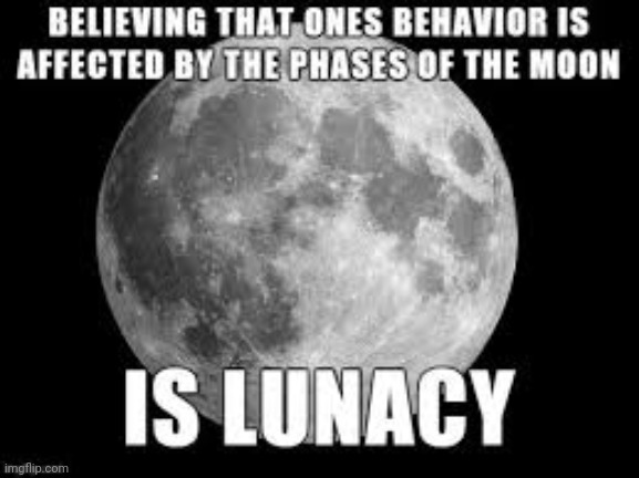 Lunacy | image tagged in lunacy,full moon,planet,love,behavior | made w/ Imgflip meme maker