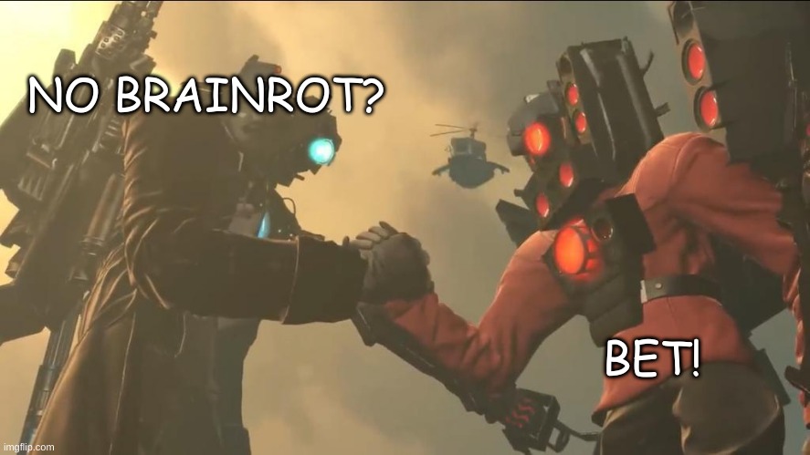 titan speakerman and titan cameraman epic handshake | NO BRAINROT? BET! | image tagged in titan speakerman and titan cameraman epic handshake | made w/ Imgflip meme maker