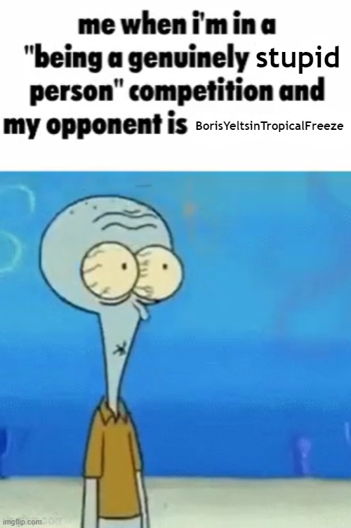 stupid BorisYeltsinTropicalFreeze | made w/ Imgflip meme maker