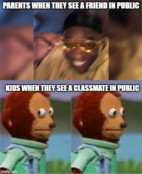 PARENTS WHEN THEY SEE A FRIEND IN PUBLIC; KIDS WHEN THEY SEE A CLASSMATE IN PUBLIC | image tagged in childhood | made w/ Imgflip meme maker