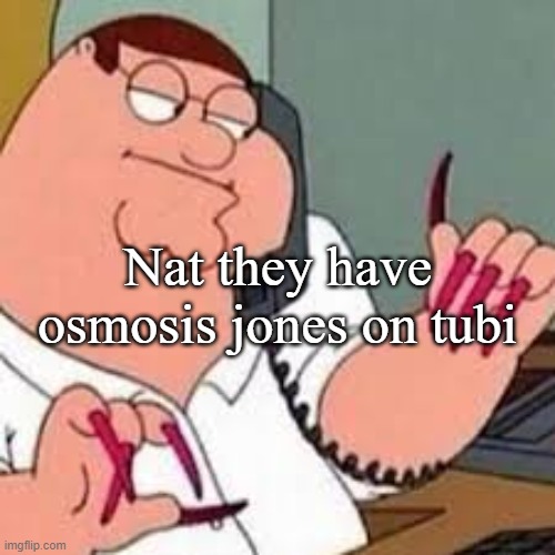 peter griffin with nails | Nat they have osmosis jones on tubi | image tagged in peter griffin with nails | made w/ Imgflip meme maker