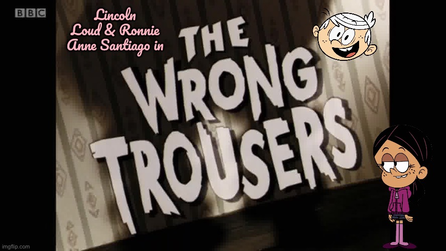 Ronniecoln: The Wrong Trousers | Lincoln Loud & Ronnie Anne Santiago in | image tagged in the loud house,nickelodeon,lincoln loud,bbc,ronnie anne,ronnie anne santiago | made w/ Imgflip meme maker