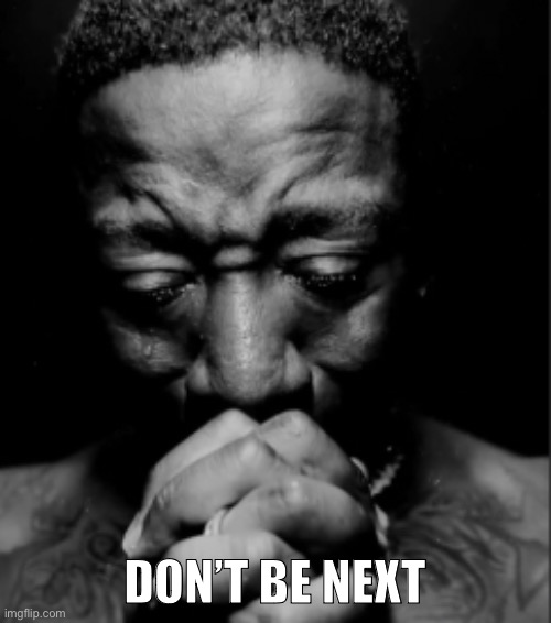 Black guy praying meme | DON’T BE NEXT | image tagged in black guy praying meme | made w/ Imgflip meme maker