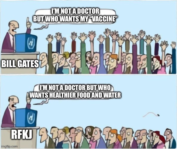 Not a doctor | I’M NOT A DOCTOR BUT WHO WANTS MY “VACCINE”; BILL GATES; I’M NOT A DOCTOR BUT WHO WANTS HEALTHIER FOOD AND WATER; RFKJ | image tagged in people raising hands | made w/ Imgflip meme maker