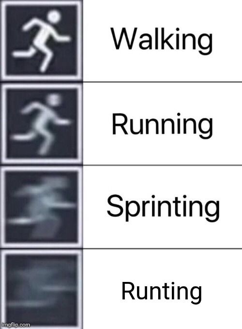 A better version | Runting | image tagged in walking running sprinting | made w/ Imgflip meme maker