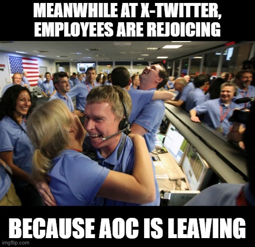 AOC is Leaving | MEANWHILE AT X-TWITTER,
EMPLOYEES ARE REJOICING; BECAUSE AOC IS LEAVING | image tagged in rejoicing in control room | made w/ Imgflip meme maker