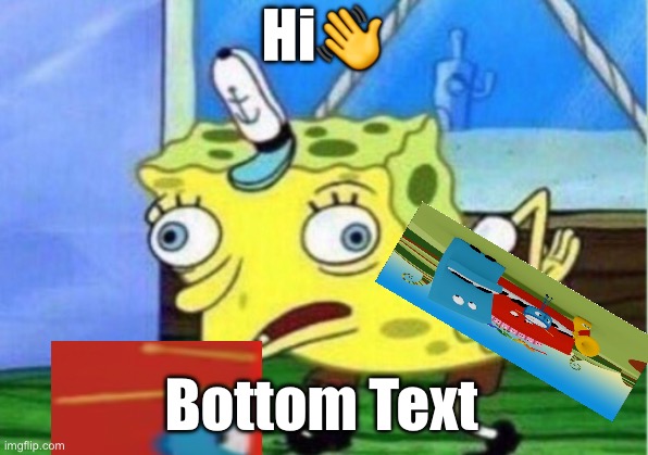 SpongeBob? | Hi👋; Bottom Text | image tagged in memes,mocking spongebob | made w/ Imgflip meme maker