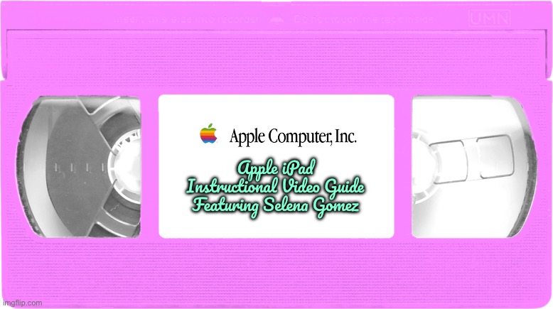 Apple iPad Video Guide (VHS) | Apple iPad Instructional Video Guide Featuring Selena Gomez | image tagged in apple inc,vhs,ipad,girl,selena gomez,pretty girl | made w/ Imgflip meme maker