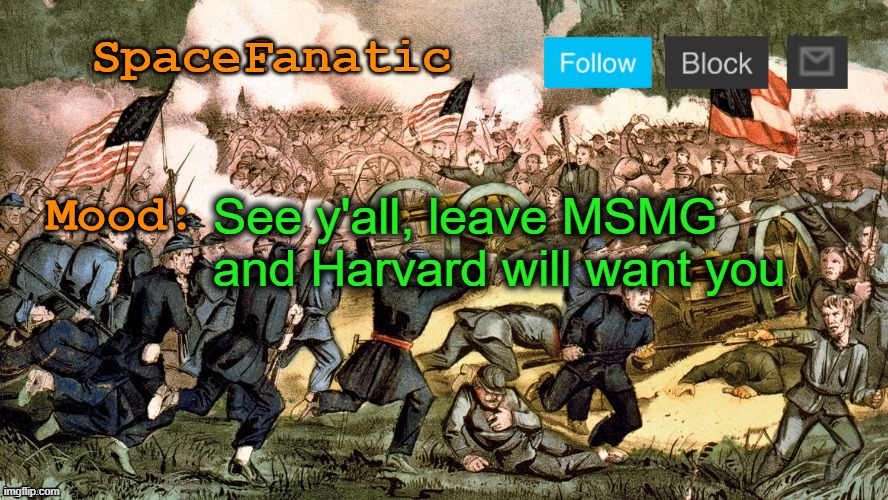 SpaceFanatic’s Civil War Announcement Template | See y'all, leave MSMG and Harvard will want you | image tagged in spacefanatic s civil war announcement template | made w/ Imgflip meme maker