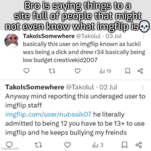 Bro is saying things to a site full of people that might not even know what imgflip is💀 | made w/ Imgflip meme maker