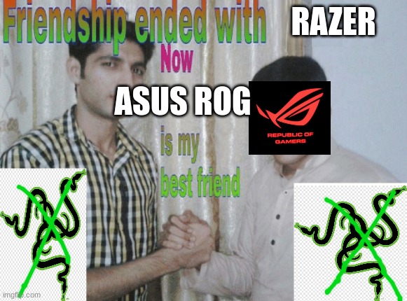me do not like razer | RAZER; ASUS ROG | image tagged in friendship ended with x now y is my best friend | made w/ Imgflip meme maker