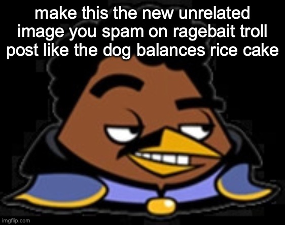 Lando Bird | make this the new unrelated image you spam on ragebait troll post like the dog balances rice cake | image tagged in lando bird | made w/ Imgflip meme maker