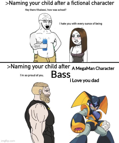 Naming Your Child After a MegaMan Character is Top Tier Tbh | A MegaMan Character; Bass; i Love you dad | image tagged in naming your child after,bass,megaman,shitpost,relatable | made w/ Imgflip meme maker