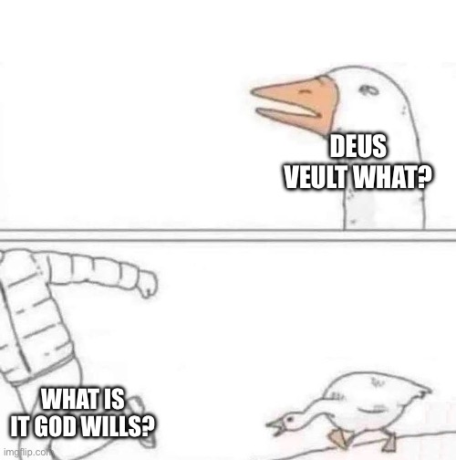 Goose Chase | DEUS VEULT WHAT? WHAT IS IT GOD WILLS? | image tagged in goose chase | made w/ Imgflip meme maker