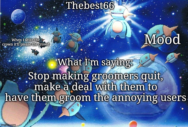 Marshtomp template thebest66 | Stop making groomers quit, make a deal with them to have them groom the annoying users | image tagged in marshtomp template thebest66 | made w/ Imgflip meme maker