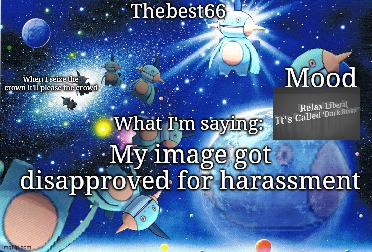 Marshtomp template thebest66 | My image got disapproved for harassment | image tagged in marshtomp template thebest66 | made w/ Imgflip meme maker