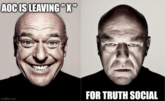 Hank | AOC IS LEAVING " X " FOR TRUTH SOCIAL | image tagged in hank | made w/ Imgflip meme maker