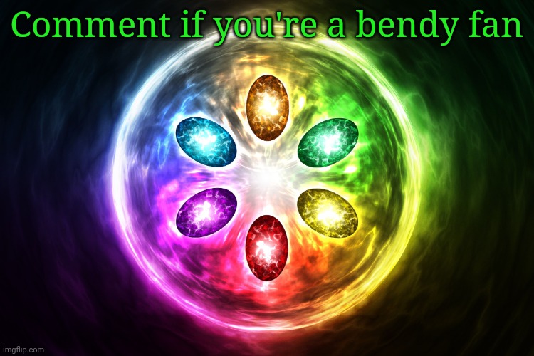 Infinity stones | Comment if you're a bendy fan | image tagged in infinity stones | made w/ Imgflip meme maker