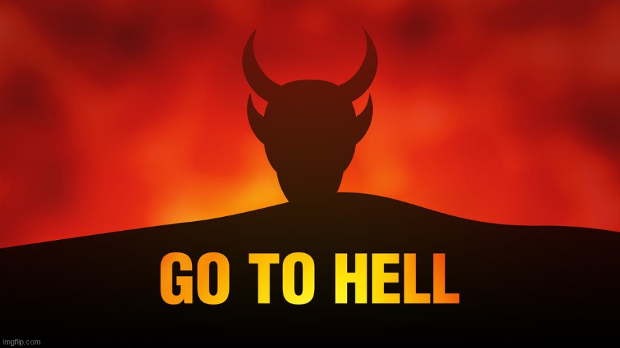 trump go to hell | image tagged in trump go to hell | made w/ Imgflip meme maker