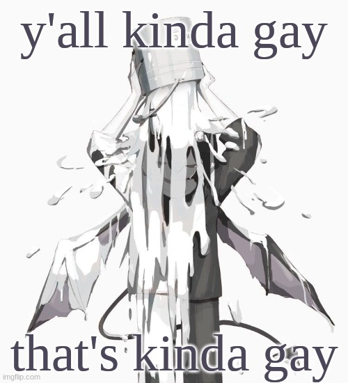 Avogado6 depression | y'all kinda gay; that's kinda gay | image tagged in avogado6 depression | made w/ Imgflip meme maker