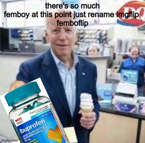 Ibidenprofen | there's so much femboy at this point just rename imgflip 
femboflip | image tagged in ibidenprofen | made w/ Imgflip meme maker