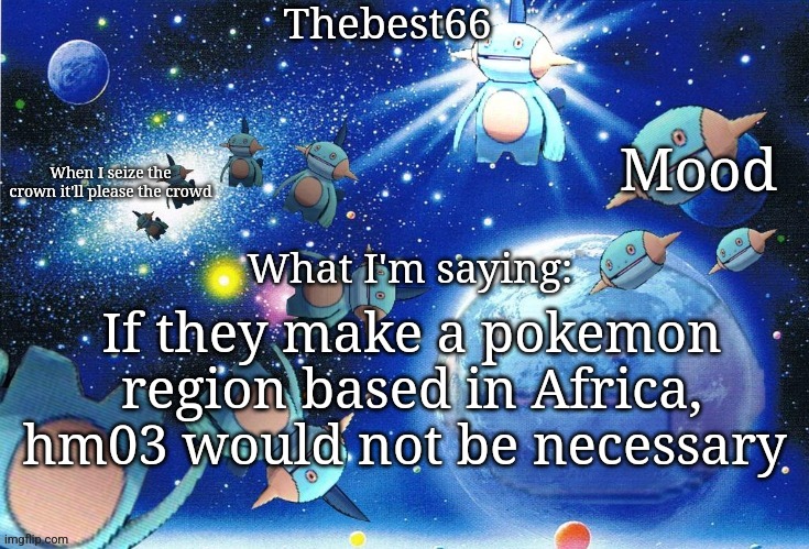 Marshtomp template thebest66 | If they make a pokemon region based in Africa, hm03 would not be necessary | image tagged in marshtomp template thebest66 | made w/ Imgflip meme maker