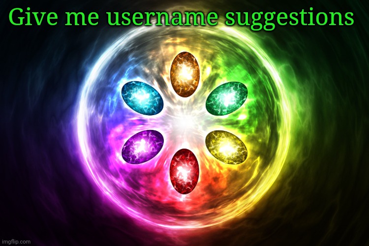 Infinity stones | Give me username suggestions | image tagged in infinity stones | made w/ Imgflip meme maker