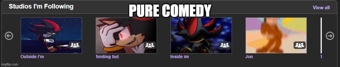 outside im smiling but inside im jon | PURE COMEDY | image tagged in shadow the hedgehog,comedy,hahahahaha,jon,lol | made w/ Imgflip meme maker