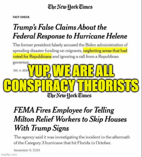 Nothing to see here! They are all conspiracy theorists! | YUP, WE ARE ALL
CONSPIRACY THEORISTS | image tagged in conspiracy theory,conspiracy theories,maga,make america great again,fema,government corruption | made w/ Imgflip meme maker