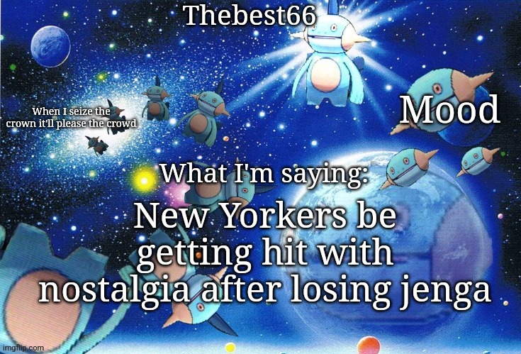 Marshtomp template thebest66 | New Yorkers be getting hit with nostalgia after losing jenga | image tagged in marshtomp template thebest66 | made w/ Imgflip meme maker