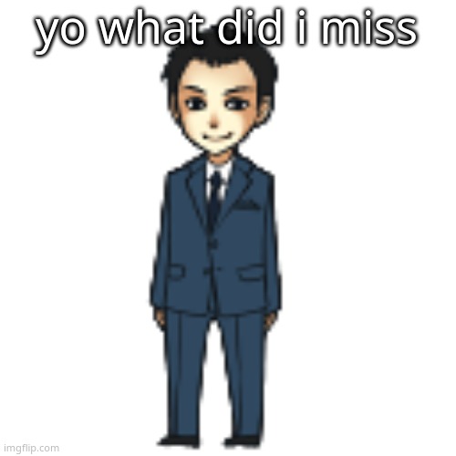 Moriarty but a shimeji | yo what did i miss | image tagged in moriarty but a shimeji | made w/ Imgflip meme maker