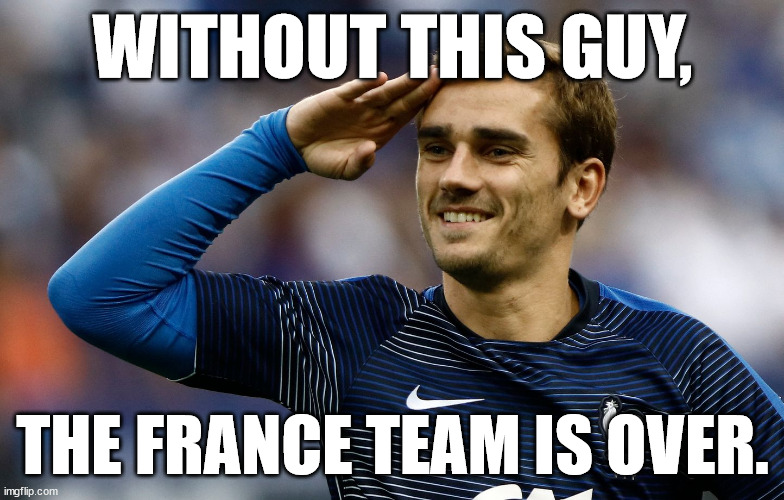 Griezmann is essential in the french team | WITHOUT THIS GUY, THE FRANCE TEAM IS OVER. | image tagged in sports,soccer,football,essential | made w/ Imgflip meme maker