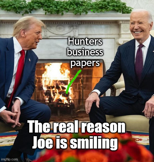 Those Irish eyes are Smilin' | Hunters business papers; The real reason Joe is smiling | image tagged in trump and biden in the oval office | made w/ Imgflip meme maker