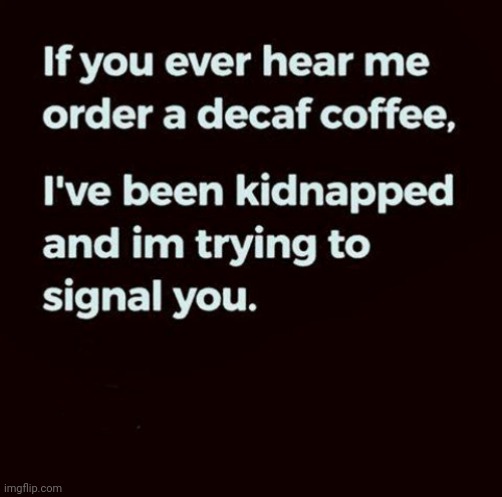 Decaf | image tagged in coffee,order,signal | made w/ Imgflip meme maker