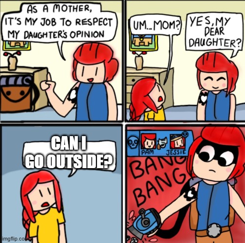 meme 9 | CAN I GO OUTSIDE? | image tagged in brawl stars template | made w/ Imgflip meme maker