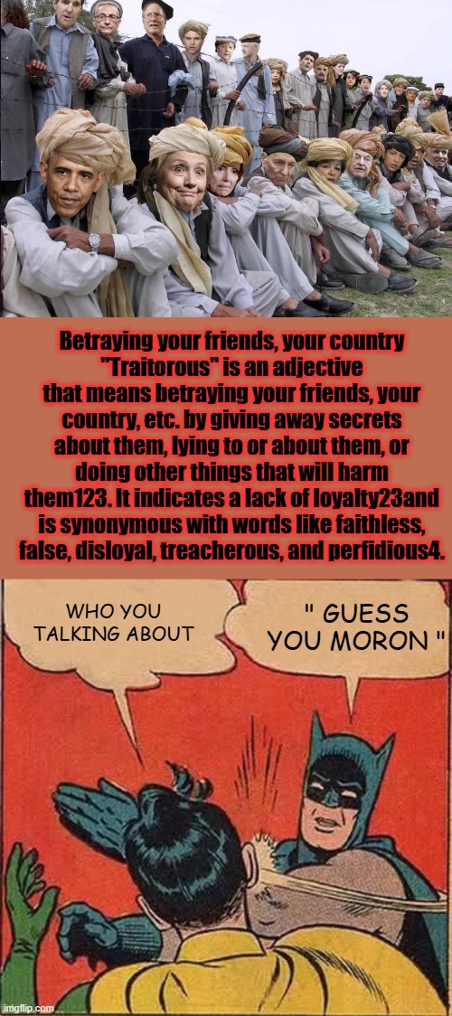 YOU KNOW ITS TRUE, the CLUB don't give a Sh*t about you. only thier wallets | Betraying your friends, your country
"Traitorous" is an adjective that means betraying your friends, your country, etc. by giving away secrets about them, lying to or about them, or doing other things that will harm them123. It indicates a lack of loyalty23and is synonymous with words like faithless, false, disloyal, treacherous, and perfidious4. WHO YOU TALKING ABOUT; " GUESS YOU MORON " | image tagged in memes,batman slapping robin | made w/ Imgflip meme maker