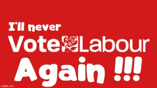 Never vote Labour again - #LabourOut #TwoTierKeir #FreeGearKeir | WELCOME TO LABOUR CORRUPTION !!! 'DESTROY'; Starmer on course to . . . HEY STARMER - LET'S GET DOWN TO BUSINESS ! #TwoTierKeir #FreeGearKeir; 1/100 HERE ILLEGALLY; NEVA 4GET 2024; LORD WAHEED ALLI; AMNESTY FOR ALL ILLEGALS; SIR KEIR STARMER MP; MUSLIM VOTES MATTER; BLOOD ON STARMERS HANDS? BURNHAM; TAXI FOR RAYNER ? #RR4PM;100'S MORE TAX COLLECTORS; HIGHER TAXES UNDER LABOUR; WE'RE COMING FOR YOU; LABOUR PLEDGES TO CLAMP DOWN ON TAX DODGERS; HIGHER TAXES UNDER LABOUR; RACHEL REEVES ANGELA RAYNER BOVVERED? HIGHER TAXES UNDER LABOUR; RISKS OF VOTING LABOUR; * EU RE ENTRY? * MASS IMMIGRATION? * BUILD ON GREENBELT? * RAYNER AS OUR PM? * ULEZ 20 MPH FINES?* HIGHER TAXES? * UK FLAG CHANGE? * MUSLIM TAKEOVER? * END OF CHRISTIANITY? * ECONOMIC COLLAPSE? TRIPLE LOCK' ANNELIESE DODDS RWANDA PLAN QUID PRO QUO UK NOT TAKING ITS FAIR SHARE, EU EXCHANGE DEAL = PEOPLE TRAFFICKING !!! STARMER TO BETRAY BRITAIN, #BURDEN SHARING #IMMIGRATION #STARMEROUT #LABOUR #WEARECORBYN #KEIRSTARMER #DIANEABBOTT #MCDONNELL #CULTOFCORBYN #LABOURISDEAD #LABOURRACISM #SOCIALISTSUNDAY #NEVERVOTELABOUR #SOCIALISTANYDAY #ANTISEMITISM #SAVILE #SAVILEGATE #PAEDO #WORBOYS #GROOMINGGANGS #PAEDOPHILE #ILLEGALIMMIGRATION #INVASION #STARMERISWRONG #SIRSOFTIE #SIRSOFTY #BLAIR #STEROIDS AKA KEITH ABBOTT #TWOTIERKEIR; BUT THEY; VOTED STARMER ! #TWOTIERKEIR; #TWOTIERKEIR; YVETTE COOPER; BLOOD ON THE HANDS OF YVETTE COOPER & STARMER; #2NDGEARKEIR; STARMER 'SURRENDER' TO THE EU? 4 DAY WEEK; BLACK HOLE; 6PM FRI; #TWOTIERKEIR; #STARMEROUT; TWO HOMES RAYNER; PULLING UP LADDER FROM WORKING PEOPLE STARMER TO SCRAP THATCHERS 'RIGHT TO BUY' SCHEME? WINTER FUEL PAYMENTS? THE; GRIFTERS; HEY - WHERE'S OUR FREE STUFF? CAP'T HYPOCRITE PENSIONERS TO FREEZE #TWOTIERKEIR; HYPOCRITE RAYNER TO SCRAP 'RIGHT TO BUY'? HOUSE ILLEGAL MIGRANTS ??? SMASH GANGS; BAN SMOKING; NEVER, EVER; HOW DOES STARMER NEGATE UK LAW? LAWLESS BRITAIN !!! 'ILLEGAL' = 'IRREGULAR'; UNDER STARMER'S; 'ILLEGAL' V 'IRREGULAR'; SO MUCH FOR BREXIT, FAST-TRACKING RIOTERS, #TWOTIERKEIR; ELECTION PLEDGE STARMER LIED TO US !!! SIR KEIR RODNEY STARMER; #TRIPLELOCK; SMEG HEAD CONCEDES; TITCHY STARMER; 'PUTTING COUNTRY FIRST'; PARTY SECOND; ON TOP OF THE £480M ALREADY GIVEN TO FRANCE TO 'STOP THE BOATS';LABOUR PLEDGE 'URBAN CENTRES' TO HELP HOUSE 'OUR FAIR SHARE' OF OUR NEW MIGRANT FRIENDS; NEW HOME FOR OUR NEW IMMIGRANT FRIENDS !!! THE ONLY WAY TO KEEP THE ILLEGAL IMMIGRANTS IN THE UK; CITIZENSHIP FOR ALL, COVER WITH A LIE! 'SMASH THE GANGS'; LABOUR AXE PENSIONERS WINTER FUEL PAYMENTS; #TwoTierKeir #FreeGearKeir; Yvette Cooper; 'GIVING OUR COUNTRY AWAY'; UNDER STARMER ! CHANGE; HOW MUCH TO GET YOU TO RESIGN? #TWOTIERKEIR #FREEGEARKEIR; When; 'STARMER IS CANCELLED' !!! WHO'S GONNA TAKE OVER? 2024 | image tagged in illegal immigration,stop boats rwanda,palestine hamas muslim vote,starmerout freegearkeir,labourout twotierkeir,vote labour | made w/ Imgflip meme maker