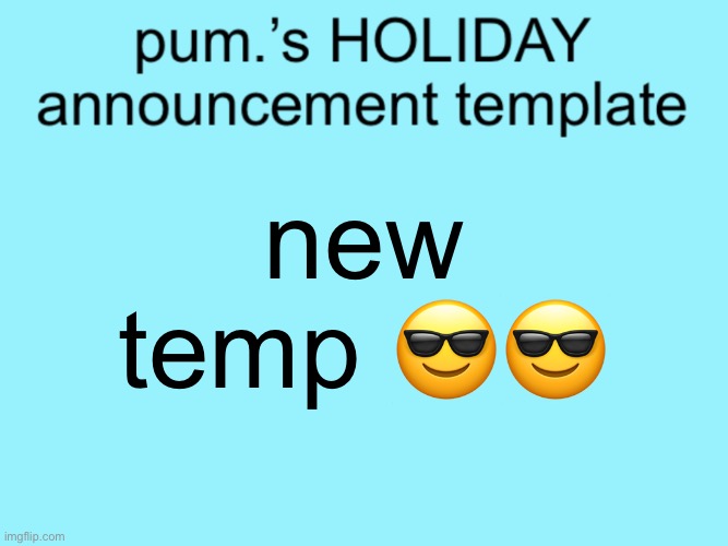 slightly less lazy ass temp | new temp 😎😎 | image tagged in slightly less lazy ass temp | made w/ Imgflip meme maker