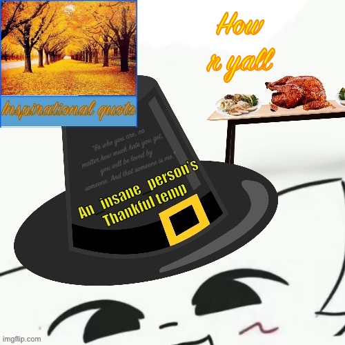 How r yall | image tagged in my thankful announcement i wouldn t be here without you all | made w/ Imgflip meme maker