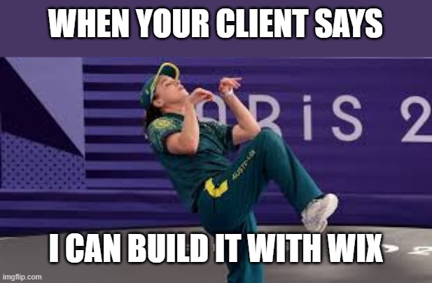 When your client says "I can build it with Wix" | WHEN YOUR CLIENT SAYS; I CAN BUILD IT WITH WIX | image tagged in raygun australian breakdancer,websites,entrepreneur,webdev | made w/ Imgflip meme maker