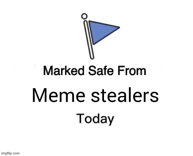 Marked Safe From Meme | Meme stealers | image tagged in memes,marked safe from | made w/ Imgflip meme maker