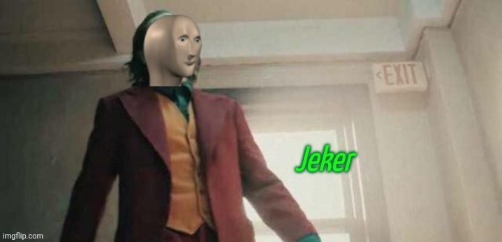 Damn I forgot I made this shit back then | image tagged in jeker | made w/ Imgflip meme maker