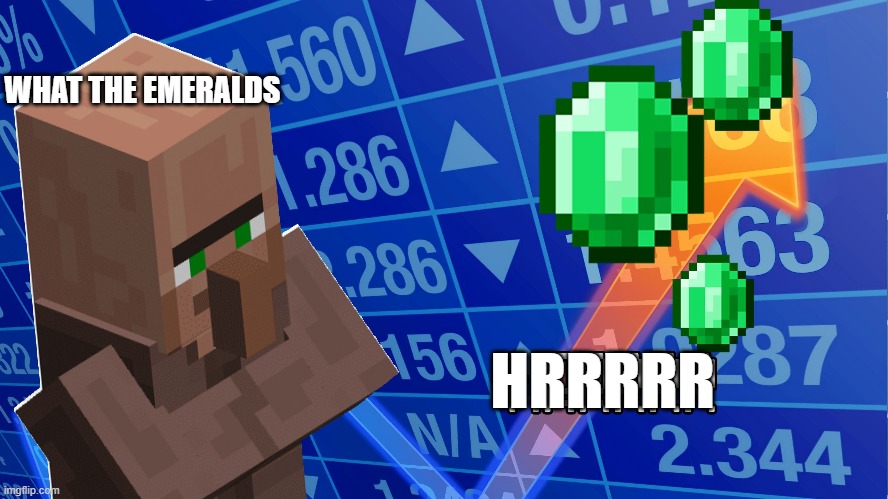 minecraft stonks | WHAT THE EMERALDS; HRRRRR | image tagged in minecraft,villager | made w/ Imgflip meme maker