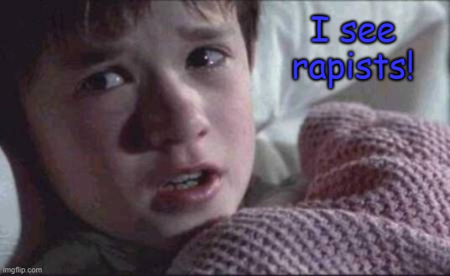 I see rapists! | image tagged in memes,i see dead people | made w/ Imgflip meme maker