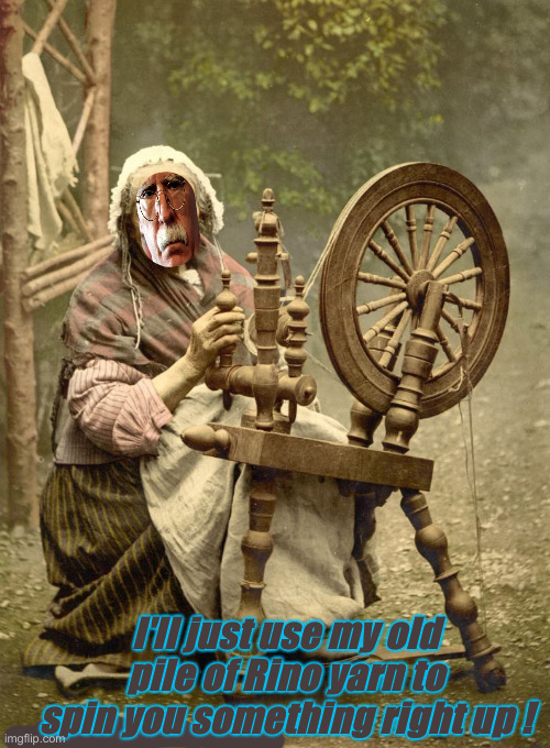 Rino Yarn Spinner | I'll just use my old pile of Rino yarn to spin you something right up ! | image tagged in old woman at spinning wheel,political meme,politics,funny memes,funny,john bolton | made w/ Imgflip meme maker