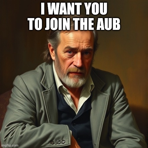 LJP the goat | I WANT YOU TO JOIN THE AUB | image tagged in ljp the goat | made w/ Imgflip meme maker